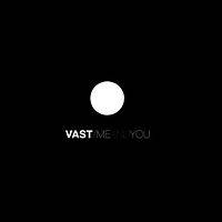 VAST : Me and You